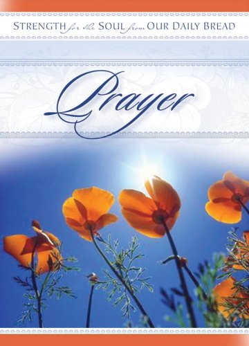 Imagen de archivo de Prayer : Strength for the Soul from Our Daily Bread a la venta por Better World Books