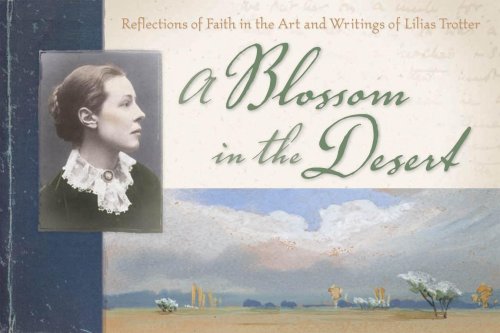 Beispielbild fr A Blossom in the Desert: Reflections of Faith in the Art and Writings of Lilias Trotter zum Verkauf von Dream Books Co.