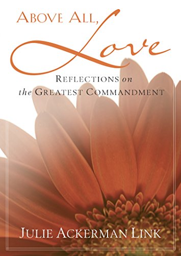 Beispielbild fr Above All, Love: Reflections on the Greatest Commandment zum Verkauf von Wonder Book