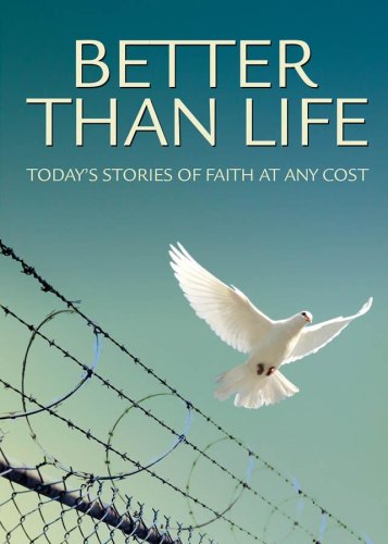 Stock image for Better Than Life : Today's Stories of Faith at Any Cost for sale by Better World Books