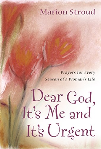 Imagen de archivo de Dear God, It's Me and It's Urgent: Prayers for Every Season of a Woman's Life a la venta por SecondSale