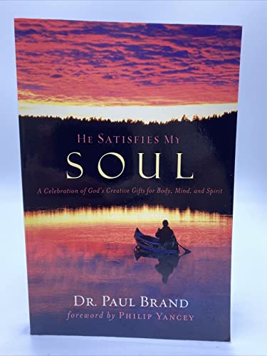 He Satisfies My Soul: A Celebration of God's Creative Gifts for Body, Mind, and Spirit (9781572932739) by Brand, Paul