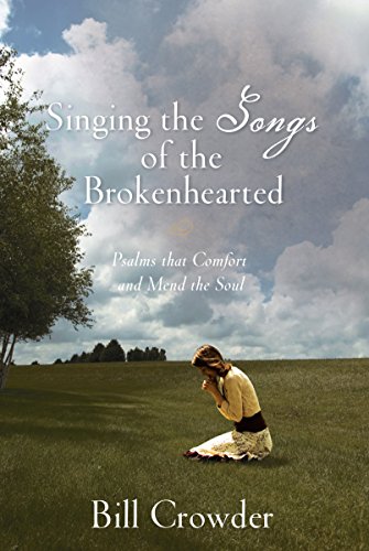 Beispielbild fr Singing the Songs of the Brokenhearted: Psalms That Comfort and Mend the Soul zum Verkauf von Pomfret Street Books