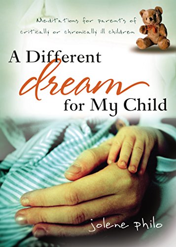 Beispielbild fr A Different Dream for My Child: Meditations for Parents of Critically or Chronically Ill Children zum Verkauf von BooksRun