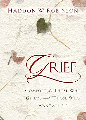 Grief: Comfort for Those Who Grieve and Those Who Want to Help (9781572933132) by Robinson, Haddon W.