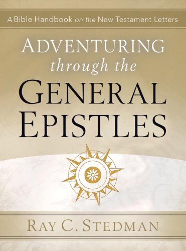 Stock image for Adventuring Through the General Epistles: A Bible Handbook on Hebrews through Revelation (Adventuring Through the Bible) for sale by Front Cover Books
