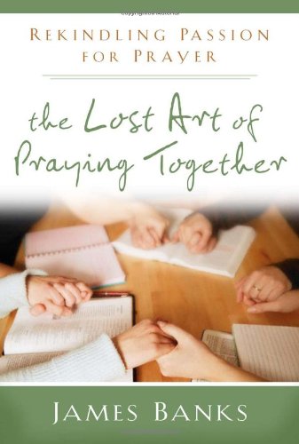 Imagen de archivo de The Lost Art of Praying Together: Rekindling Passion for Prayer a la venta por Goldstone Books