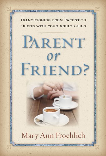 Beispielbild fr Parent or Friend?: Transitioning from Parent to Friend with Your Adult Child zum Verkauf von Wonder Book