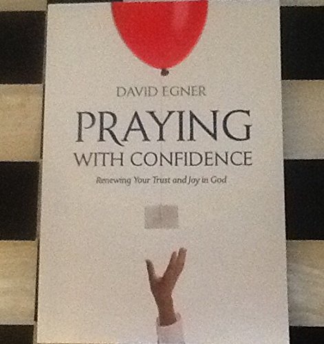 Imagen de archivo de Praying with Confidence : Renewing Your Trust and Joy in God a la venta por Better World Books