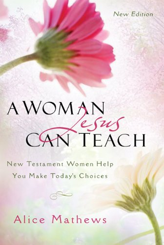 Stock image for A Woman Jesus Can Teach: New Testament Women Help You Make Today's Choices for sale by HPB Inc.