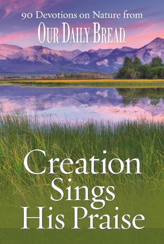 Stock image for Creation Sings His Praise: 90 Devotions on Nature from Our Daily Bread for sale by Wonder Book