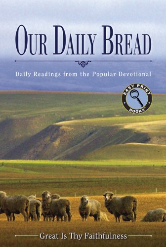 Stock image for Our Daily Bread: Daily Readings from the Popular Devotional Great Is Thy Faithfulness (Easy Print Books) for sale by WeBuyBooks