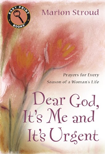 Beispielbild fr Dear God, It's Me and It's Urgent: Prayers for Every Season of a Woman's Life (Easy Print Books) zum Verkauf von Wonder Book