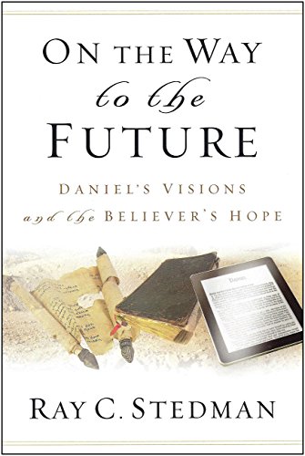 Beispielbild fr On the Way to the Future: Daniel's Visions and the Believer's Hope zum Verkauf von Wonder Book