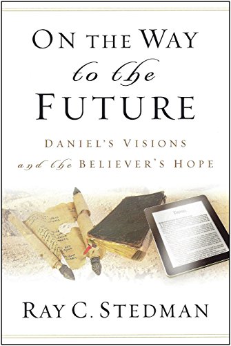 Stock image for On the Way to the Future: Daniel?s Visions and the Believer?s Hope for sale by Gulf Coast Books