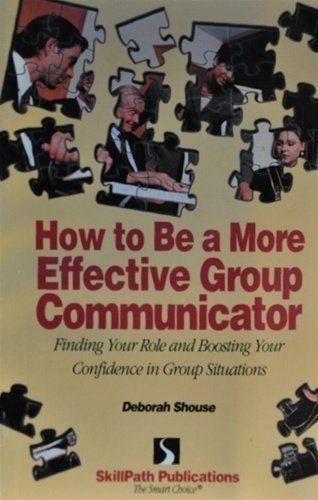 Beispielbild fr How to Be a More Effective Group Communicator: Finding Your Role & Boosting Your Confidence in Group Situations zum Verkauf von SecondSale