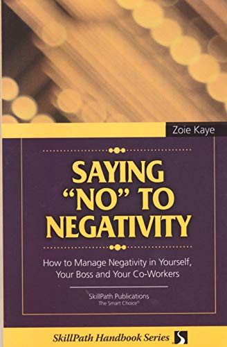 Beispielbild fr Saying No to Negativity: How to Manage Negativity in Yourself, Your Boss and Your Co-Workers zum Verkauf von Wonder Book