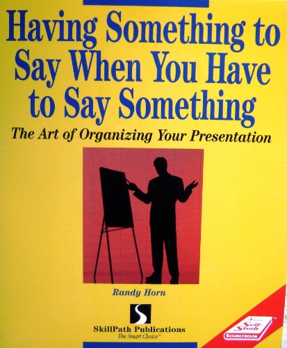 Beispielbild fr Having Something to Say When You Have to Say Something: The Art of Organizing Your Presentation zum Verkauf von ThriftBooks-Atlanta