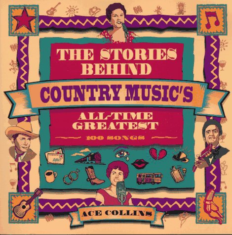 Imagen de archivo de The Stories Behind Country Music's All-Time Greatest 100 Songs a la venta por HPB-Diamond