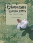 Beispielbild fr Growing Native Hawaiian Plants: A How-to Guide for the Gardener zum Verkauf von Front Cover Books