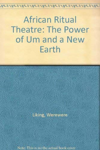 African Ritual Theatre: The Power of Um and a New Earth (9781573090667) by Liking, Werewere