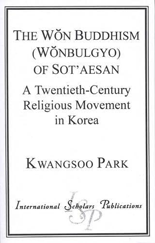 9781573091770: The Won Buddhism (Wonbulgyo) of Sot'Aesan: A Twentieth-Century Religious Movement in Korea