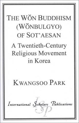 Imagen de archivo de The Won Buddhism (Wonbulgyo) of Sot'aesan [Hardcover] Park, Kwangsoo a la venta por Broad Street Books