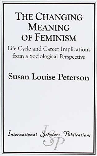 Stock image for The Changing Meaning of Feminism: Life Cycle and Career Implications from a Sociological Perspective for sale by ThriftBooks-Atlanta