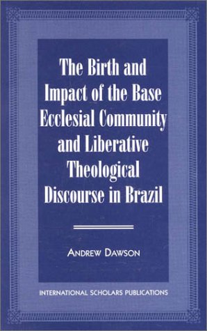 Beispielbild fr The Birth and Impact of the Base Ecclesial Community and Liberative Theological Discourse in Brazil zum Verkauf von Anybook.com