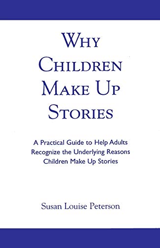 Stock image for Why Children Make up Stories: A Practical Guide to Help Adults Recognize the Underlying Reasons Children Make up Stories for sale by Ergodebooks