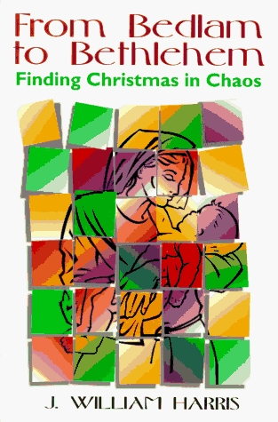 Imagen de archivo de From Bedlam to Bethlehem : Finding Christmas in the Chaos a la venta por Better World Books