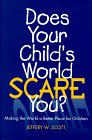 Stock image for Does Your Child's World Scare You: Making the World a Better Place for Children for sale by RiLaoghaire