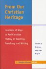 9781573121545: From Our Christian Heritage: Hundreds of Ways to Add Christian History to Teaching, Preaching and Worship