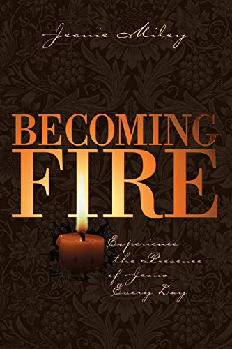 Beispielbild fr Becoming Fire : Experience the Presence of Jesus Every Day zum Verkauf von Better World Books