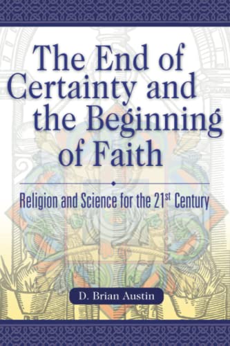 Stock image for The End of Certainty and the Beginning of Faith: Religion and Science for the 21st Century for sale by Half Price Books Inc.