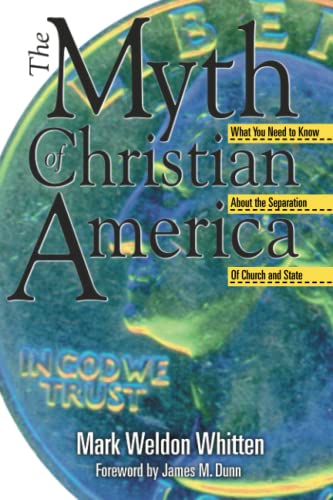 The Myth of Christian America: What You Need to Know about the Separation of Church and State (9781573122870) by Whitten, Mark Weldon