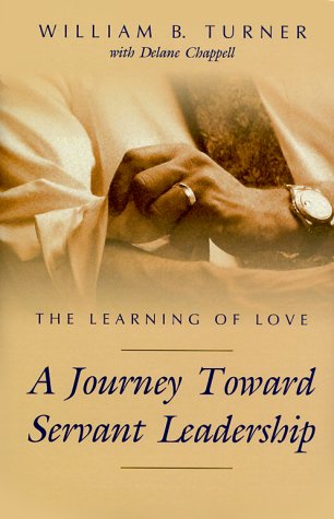 Learning of Love: A Journey Toward Servant Leadership (9781573123112) by Turner, William B.