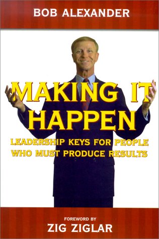 Beispielbild fr Making It Happen : Leadership Keys for People Who Must Produce Results zum Verkauf von Better World Books