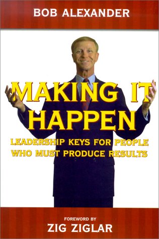 Stock image for Making It Happen : Leadership Keys for People Who Must Produce Results for sale by Ergodebooks
