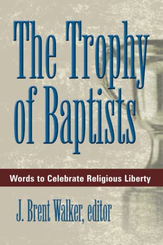 Imagen de archivo de The Trophy of Baptists: Words to Celebrate Religious Liberty a la venta por Revaluation Books