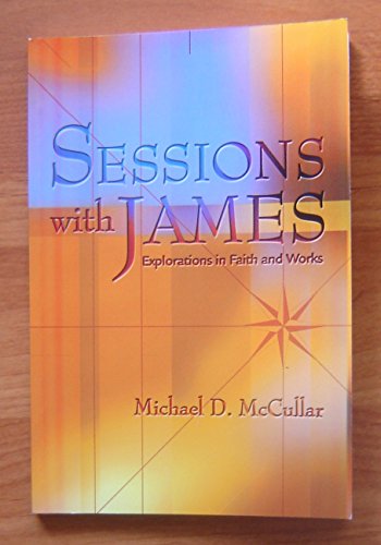 Beispielbild fr Sessions with James : Explorations in Faith and Works zum Verkauf von Better World Books