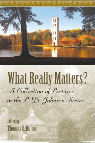 Imagen de archivo de What Really Matters?: A Collection of Lectures in the L.D. Johnson Series a la venta por ThriftBooks-Dallas