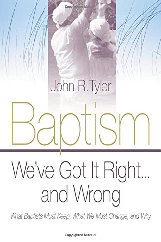 Imagen de archivo de Baptism: We've Got It Right and Wrong: What Baptists Must Keep, What We Must Change, and Why a la venta por Wonder Book