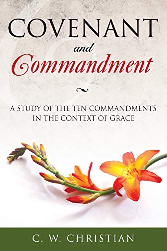 Stock image for Covenant and Commandment: A Study of the Ten Commandments in the Context of Grace for sale by Ergodebooks