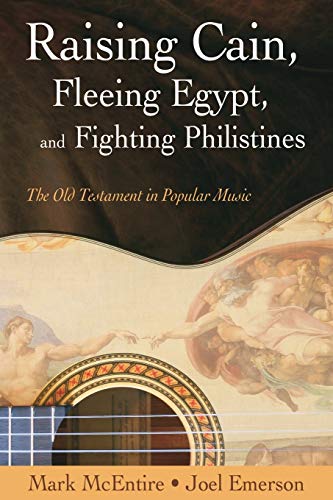 Beispielbild fr Raising Cain, Fleeing Egypt, and Fighting Philistines : The Old Testament in Popular Music zum Verkauf von Better World Books