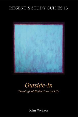 Beispielbild fr Outside - in: Theological Reflections on Life: v. 13 (Regent's Study Guide) zum Verkauf von WorldofBooks