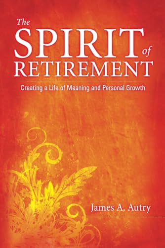 Imagen de archivo de The Spirit of Retirement : Creating a Life of Meaning and Personal Growth a la venta por Better World Books: West