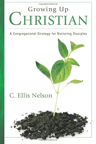 Beispielbild fr Growing Up Christian: A Congregational Strategy for Nurturing Disciples zum Verkauf von Your Online Bookstore