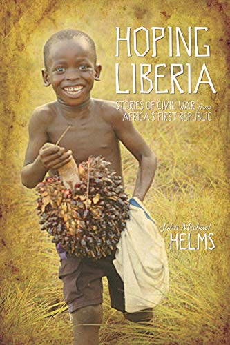 Stock image for HOPING LIBERIA Stories of Civil War from Africa's First Republic for sale by Louisville Book Net