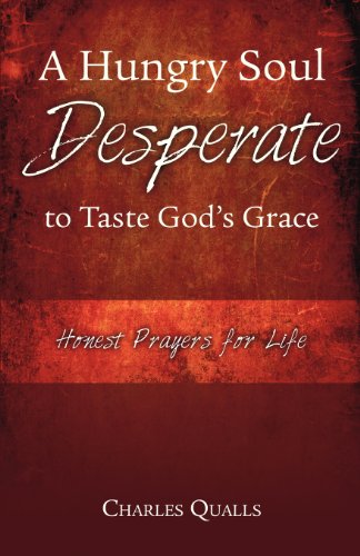 Imagen de archivo de A Hungry Soul Desperate to Taste God's Grace : Honest Prayers for Life a la venta por Better World Books